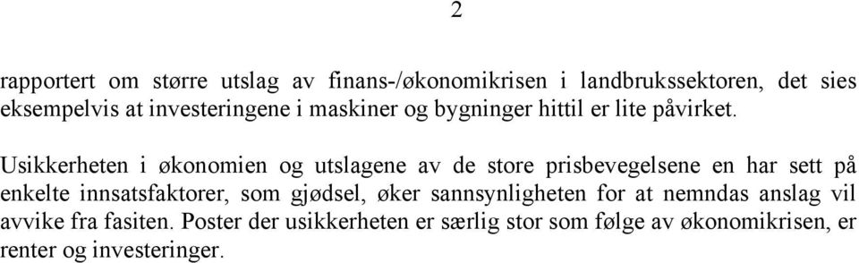 Usikkerheten i økonomien og utslagene av de store prisbevegelsene en har sett på enkelte innsatsfaktorer, som