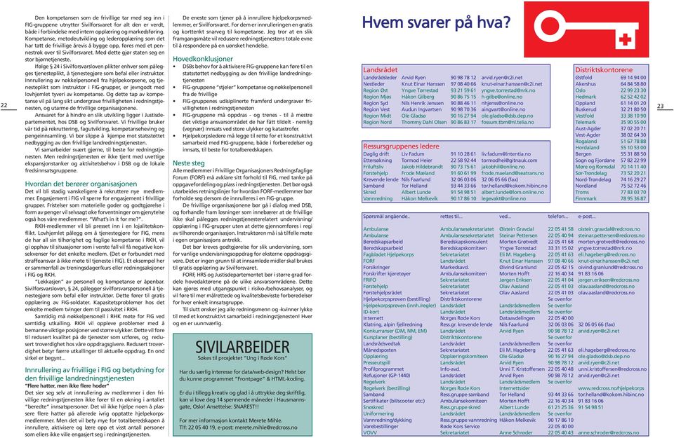 Ifølge 24 i Sivilforsvarsloven plikter enhver som pålegges tjenesteplikt, å tjenestegjøre som befal eller instruktør.