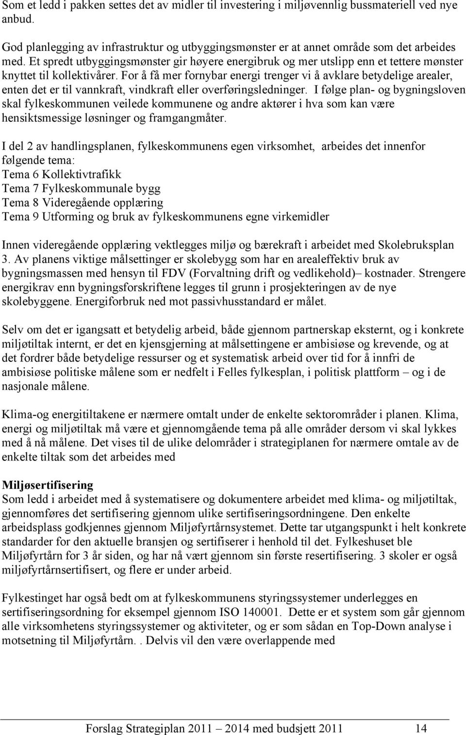 For å få mer fornybar energi trenger vi å avklare betydelige arealer, enten det er til vannkraft, vindkraft eller overføringsledninger.