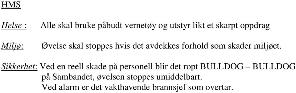 Sikkerhet: Ved en reell skade på personell blir det ropt BULLDOG BULLDOG på