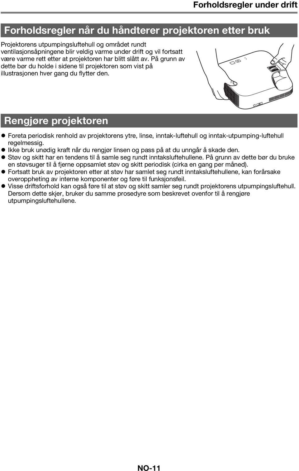 Rengjøre projektoren Foreta periodisk renhold av projektorens ytre, linse, inntak-luftehull og inntak-utpumping-luftehull regelmessig.