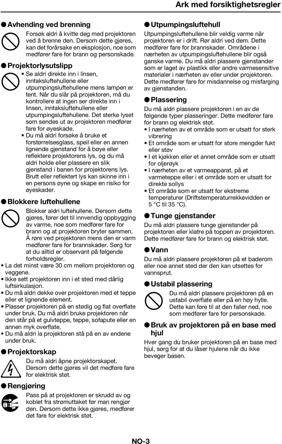 Projektorlysutslipp Se aldri direkte inn i linsen, inntaksluftehullene eller - utpumpingsluftehullene mens lampen er tent.