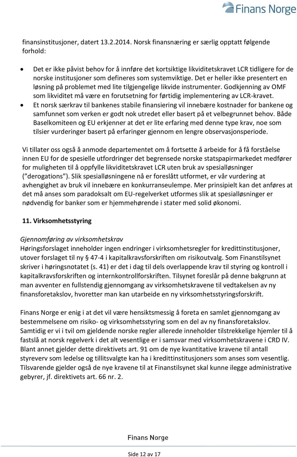 systemviktige. Det er heller ikke presentert en løsning på problemet med lite tilgjengelige likvide instrumenter.