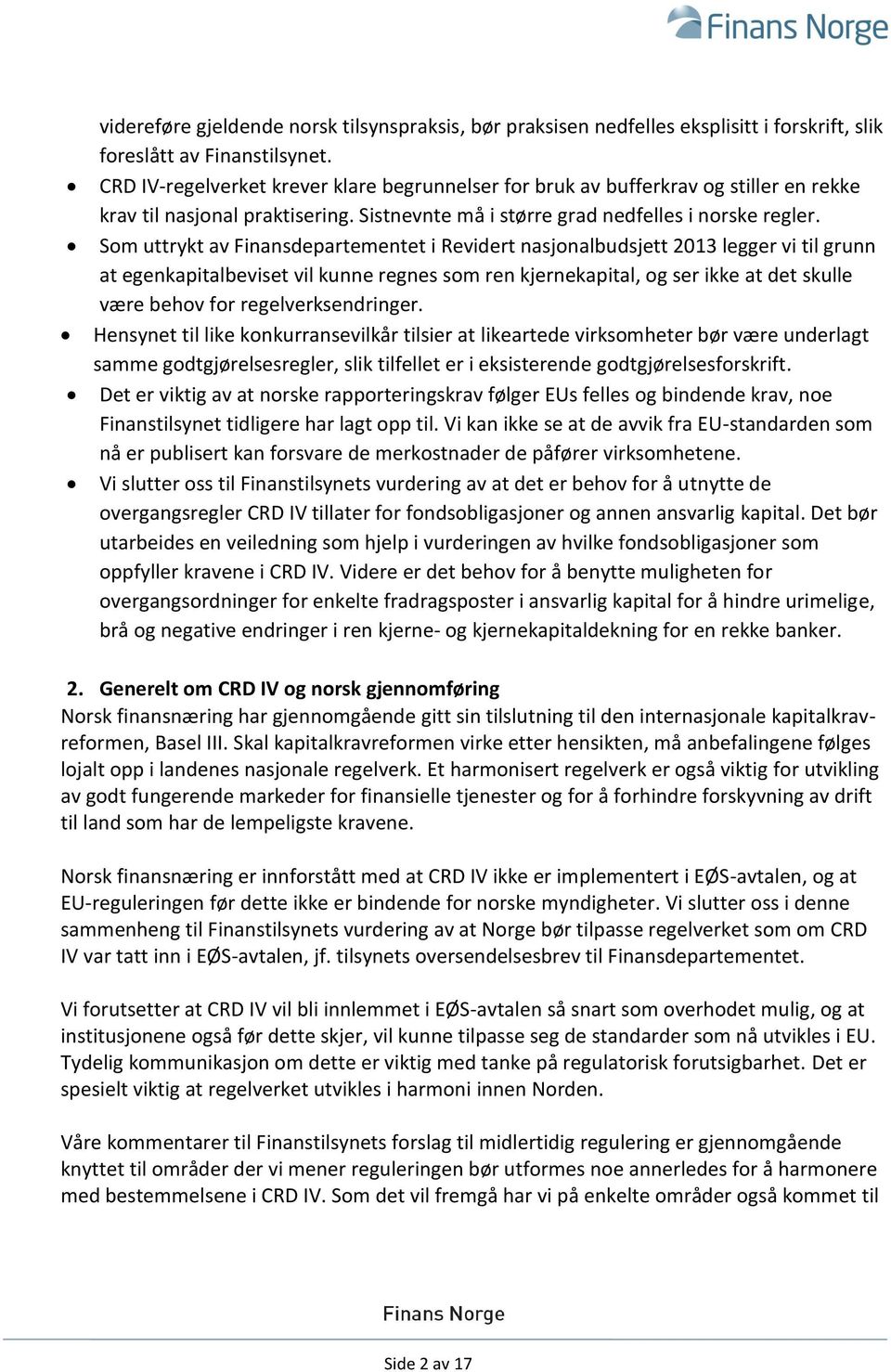 Som uttrykt av Finansdepartementet i Revidert nasjonalbudsjett 2013 legger vi til grunn at egenkapitalbeviset vil kunne regnes som ren kjernekapital, og ser ikke at det skulle være behov for