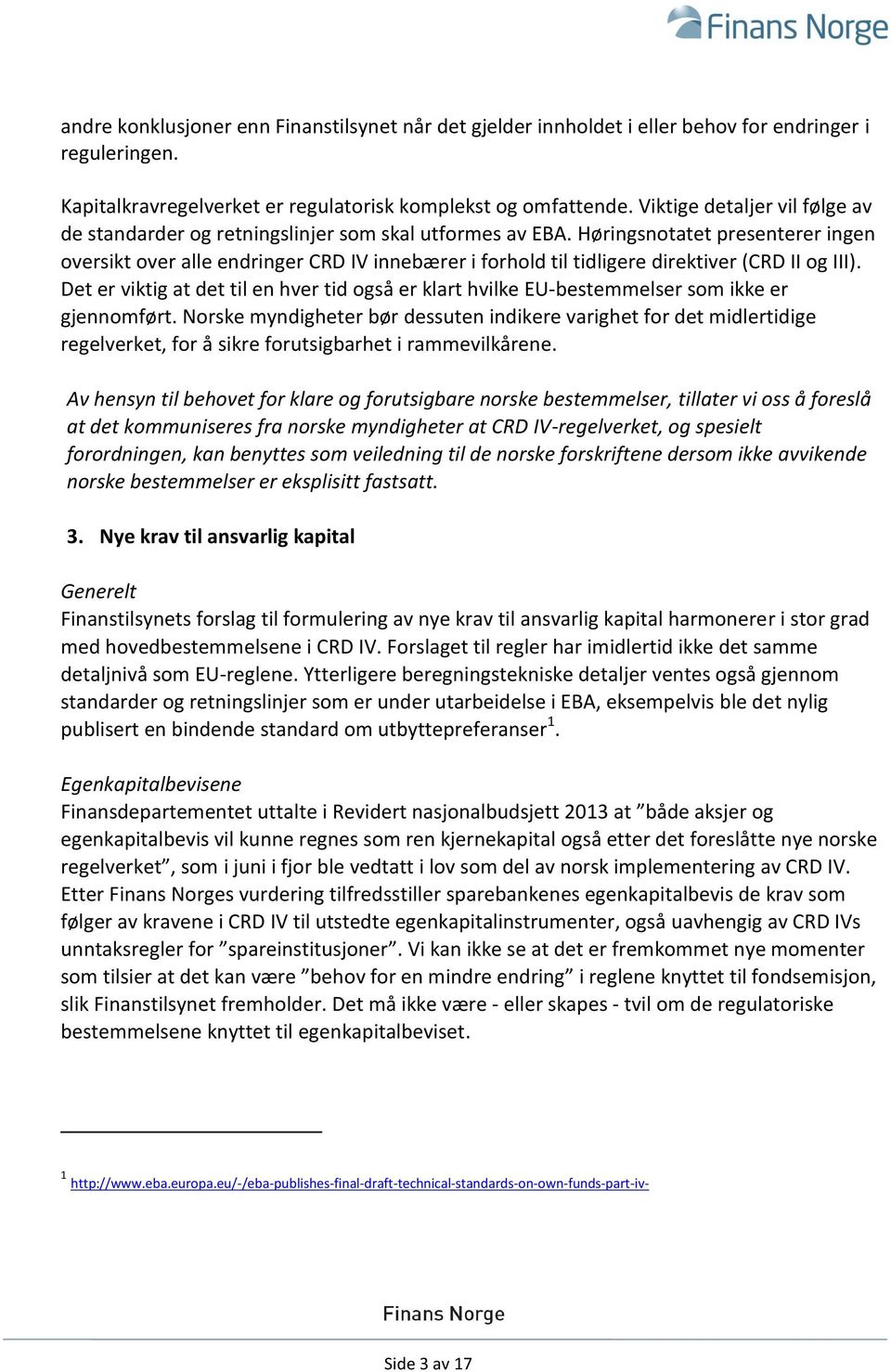 Høringsnotatet presenterer ingen oversikt over alle endringer CRD IV innebærer i forhold til tidligere direktiver (CRD II og III).