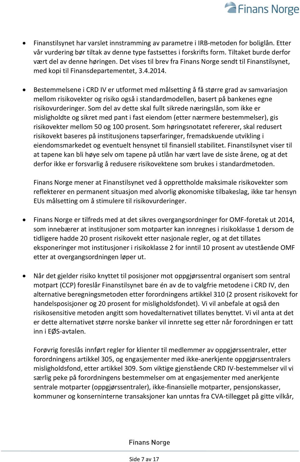 Bestemmelsene i CRD IV er utformet med målsetting å få større grad av samvariasjon mellom risikovekter og risiko også i standardmodellen, basert på bankenes egne risikovurderinger.