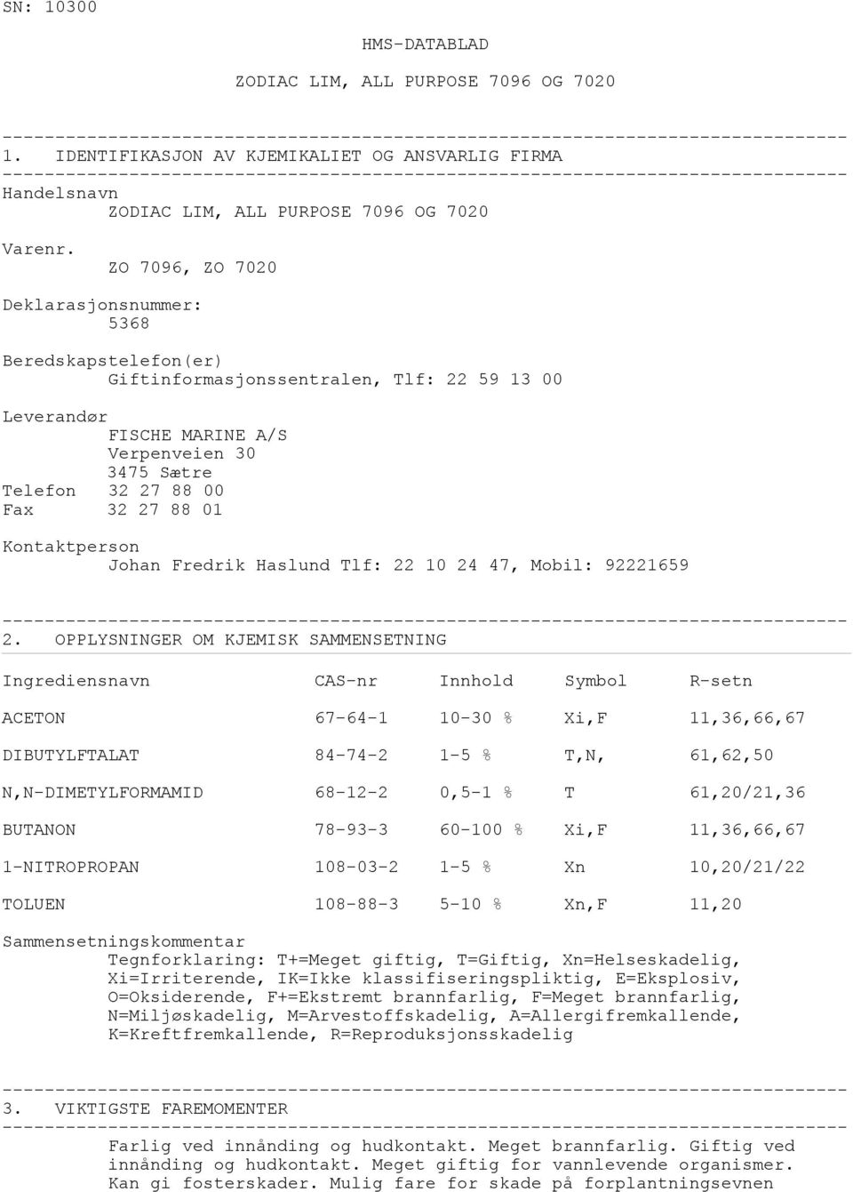 Kontaktperson Johan Fredrik Haslund Tlf: 22 10 24 47, Mobil: 92221659 2.