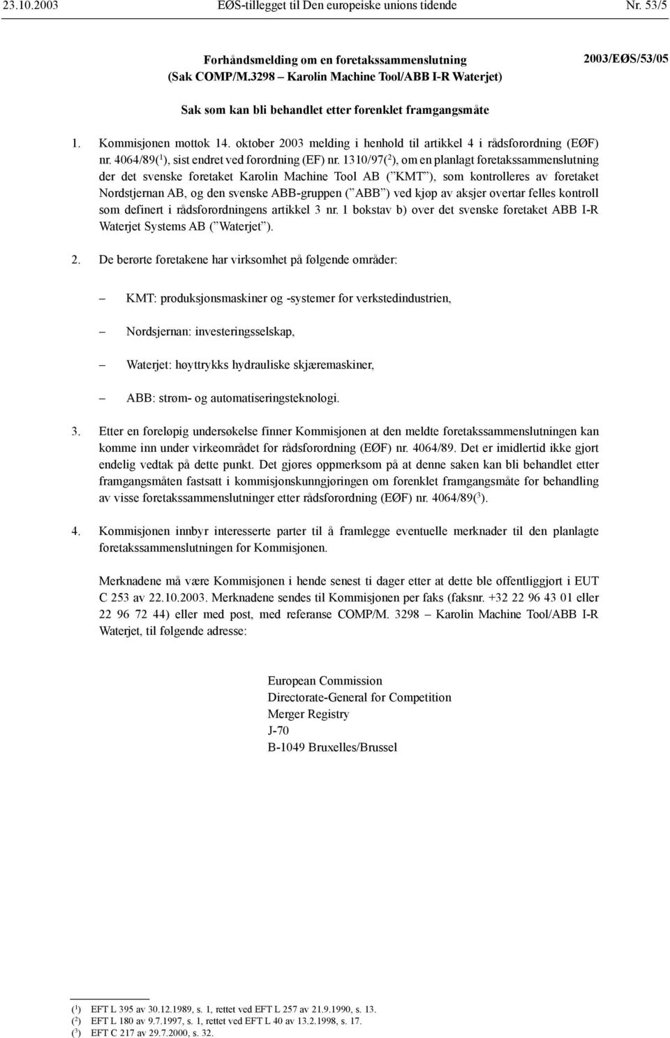 1310/97( 2 ), om en planlagt foretakssammenslutning der det svenske foretaket Karolin Machine Tool AB ( KMT ), som kontrolleres av foretaket Nordstjernan AB, og den svenske ABB-gruppen ( ABB ) ved