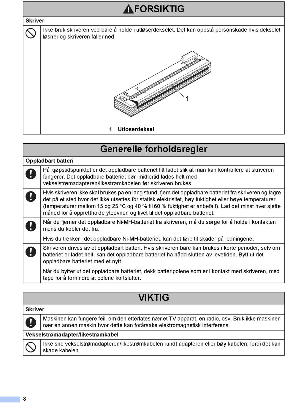 Det oppladbare batteriet bør imidlertid lades helt med vekselstrømadapteren/likestrømkabelen før skriveren brukes.