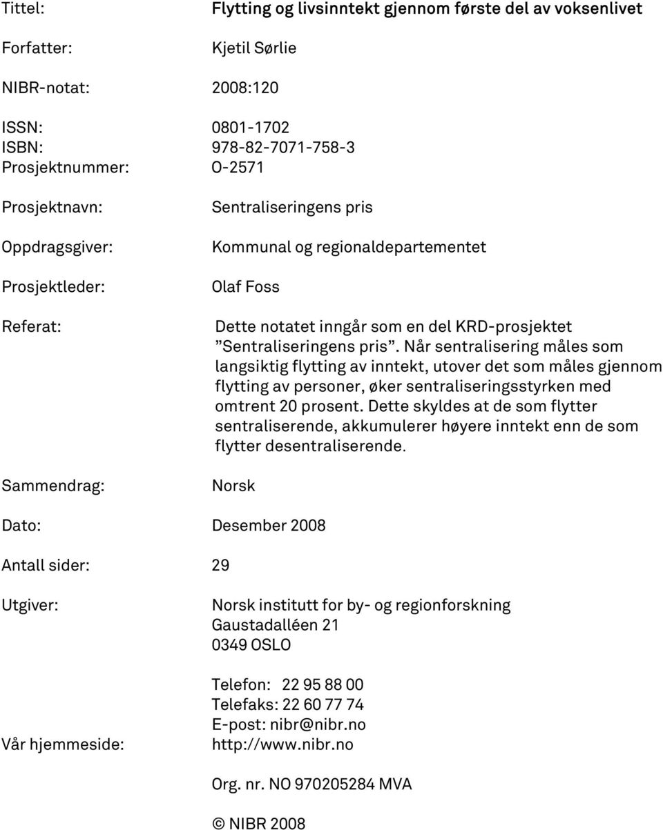 Når sentralisering måles som langsiktig flytting av inntekt, utover det som måles gjennom flytting av personer, øker sentraliseringsstyrken med omtrent 20 prosent.