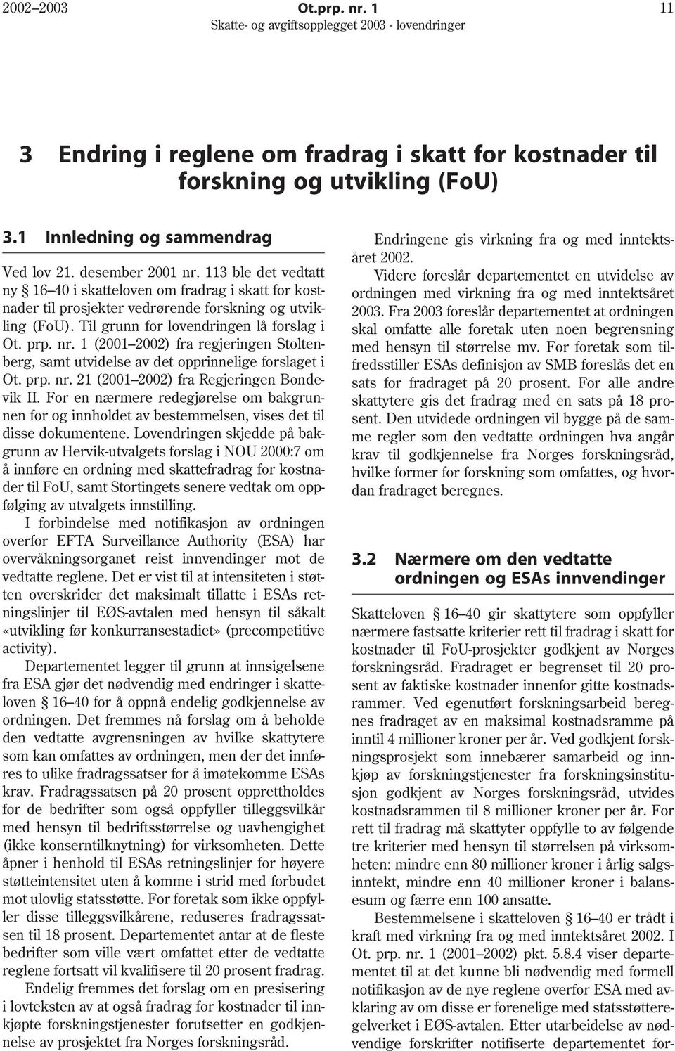 1 (2001 2002) fra regjeringen Stoltenberg, samt utvidelse av det opprinnelige forslaget i Ot. prp. nr. 21 (2001 2002) fra Regjeringen Bondevik II.