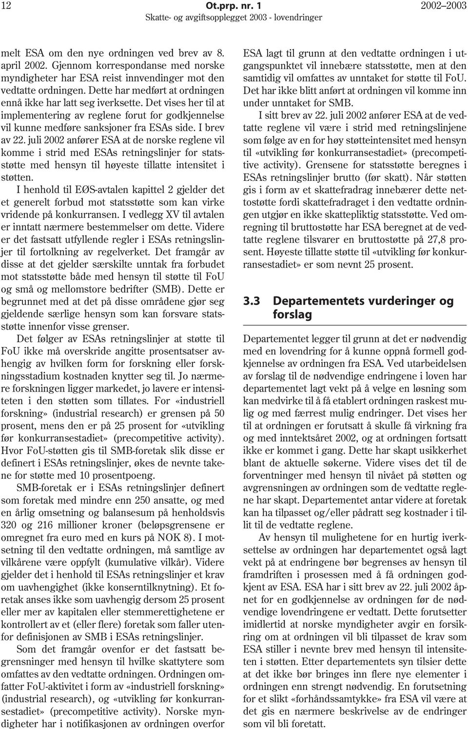 juli 2002 anfører ESA at de norske reglene vil komme i strid med ESAs retningslinjer for statsstøtte med hensyn til høyeste tillatte intensitet i støtten.