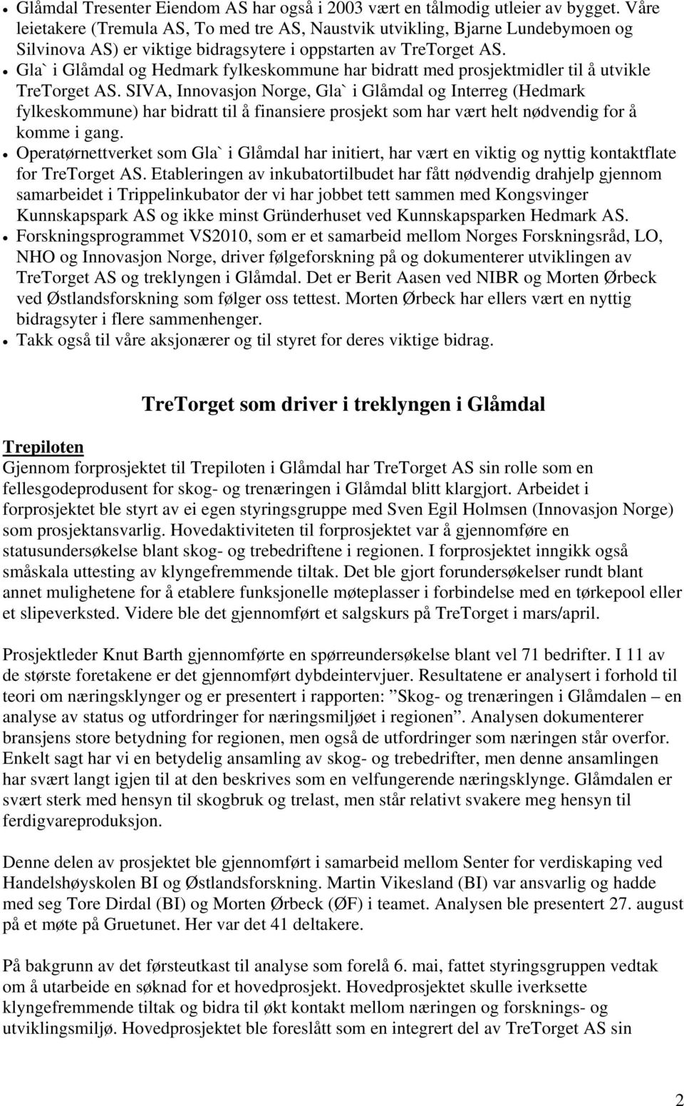 Gla` i Glåmdal og Hedmark fylkeskommune har bidratt med prosjektmidler til å utvikle TreTorget AS.