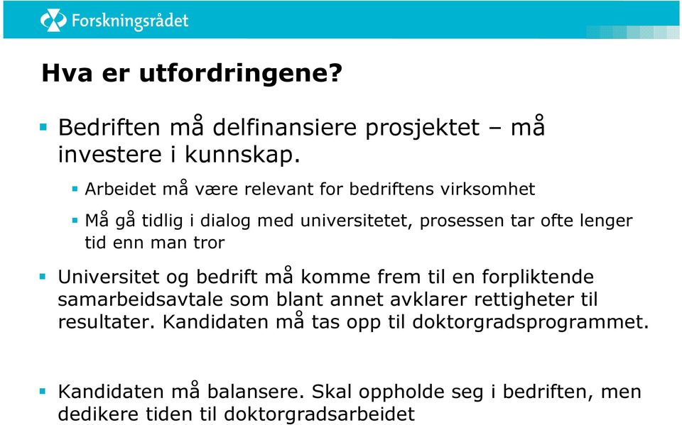 enn man tror Universitet og bedrift må komme frem til en forpliktende samarbeidsavtale som blant annet avklarer rettigheter