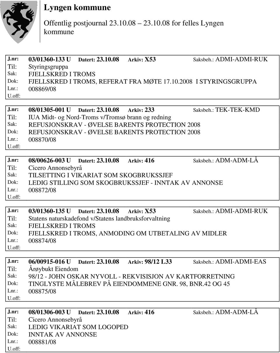 : TEK-TEK-KMD Til: IUA Midt- og Nord-Troms v/tromsø brann og redning Sak: REFUSJONSKRAV - ØVELSE BARENTS PROTECTION 2008 Dok: REFUSJONSKRAV - ØVELSE BARENTS PROTECTION 2008 Lnr.: 008870/08 J.