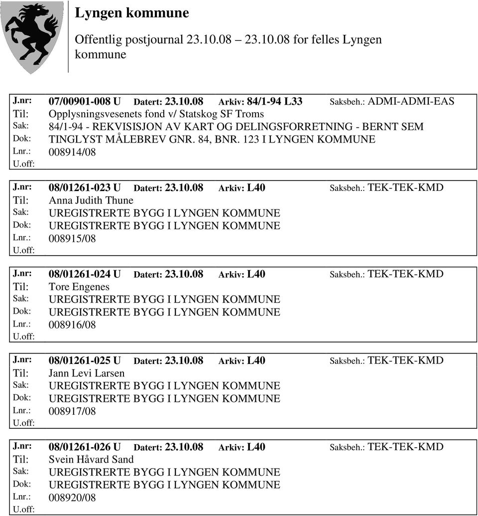 123 I LYNGEN KOMMUNE Lnr.: 008914/08 J.nr: 08/01261-023 U Datert: 23.10.08 Arkiv: L40 Saksbeh.: TEK-TEK-KMD Til: Anna Judith Thune Lnr.: 008915/08 J.