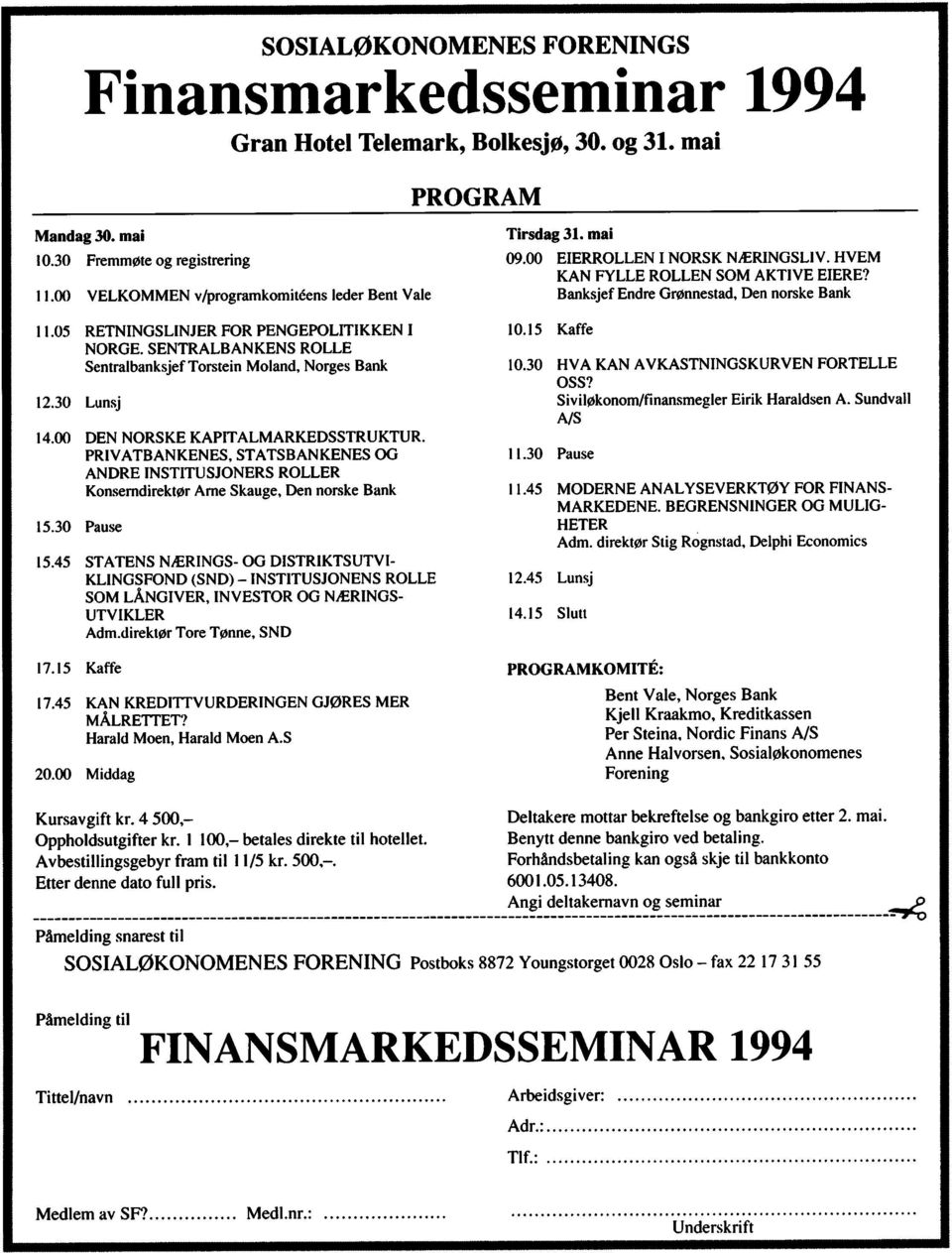 00 DEN NORSKE KAPITALMARKEDSSTRUKTUR. PRIVATBANKENES, STATSBANKENES OG ANDRE INSTITUSJONERS ROLLER Konserndirektør Arne Skauge, Den norske Bank 15.30 Pause 15.