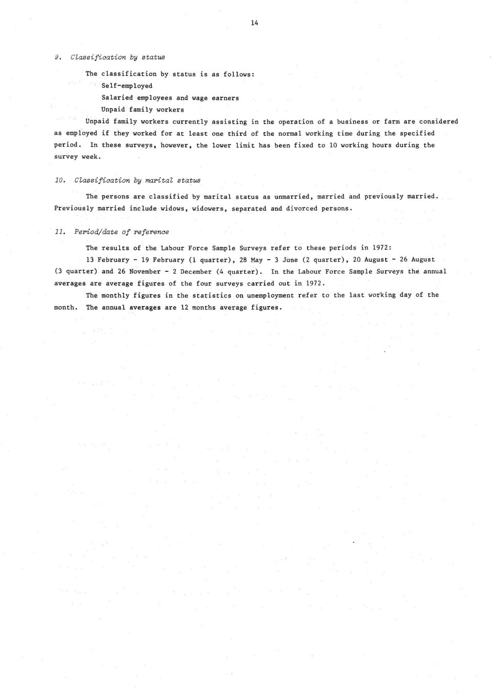 In these surveys, however, the lower limit has been fixed to 0 working hours during the survey week. 0. Classification by marital status The persons are classified by marital status as unmarried, married and previously married.