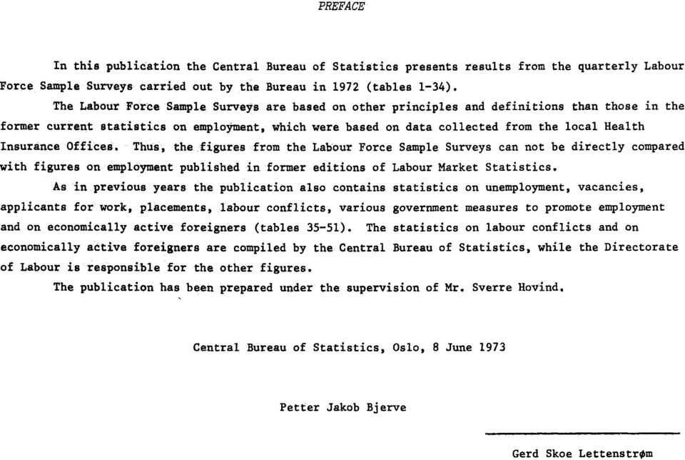 Insurance Offices. Thus, the figures from the Labour Force Sample Surveys can not be directly compared with figures on employment published in former editions of Labour Market Statistics.