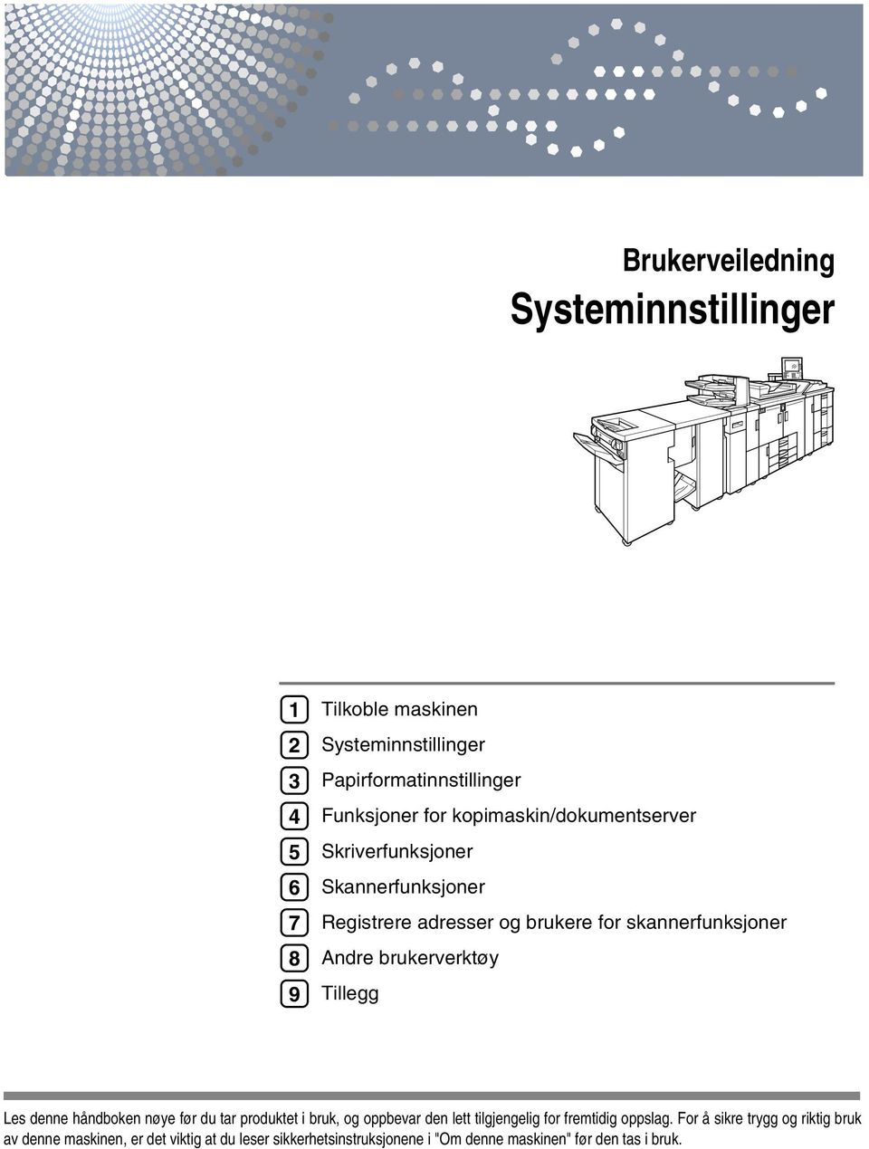 brukerverktøy Tillegg Les denne håndboken nøye før du tar produktet i bruk, og oppbevar den lett tilgjengelig for fremtidig oppslag.