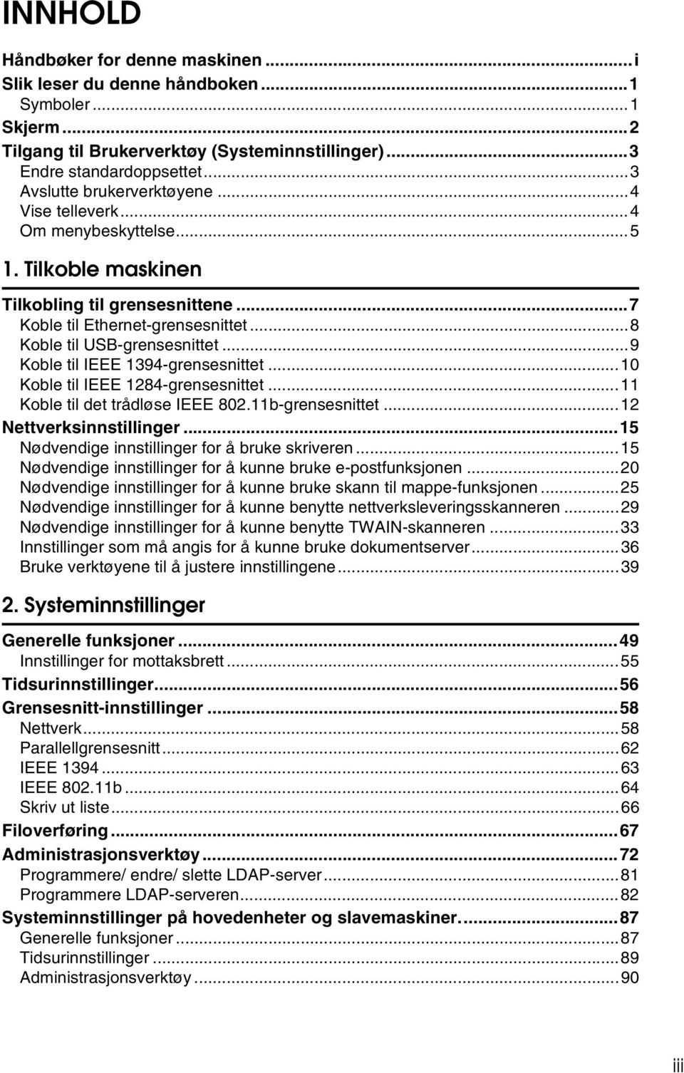 ..9 Koble til IEEE 1394-grensesnittet...10 Koble til IEEE 1284-grensesnittet...11 Koble til det trådløse IEEE 802.11b-grensesnittet...12 Nettverksinnstillinger.