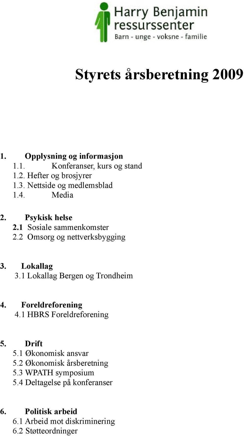 1 Lokallag Bergen og Trondheim 4. Foreldreforening 4.1 HBRS Foreldreforening 5. Drift 5.1 Økonomisk ansvar 5.