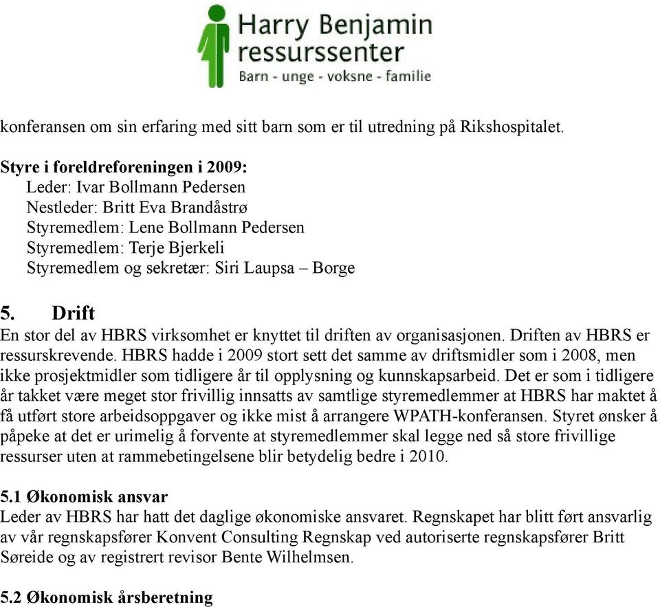 Borge 5. Drift En stor del av HBRS virksomhet er knyttet til driften av organisasjonen. Driften av HBRS er ressurskrevende.