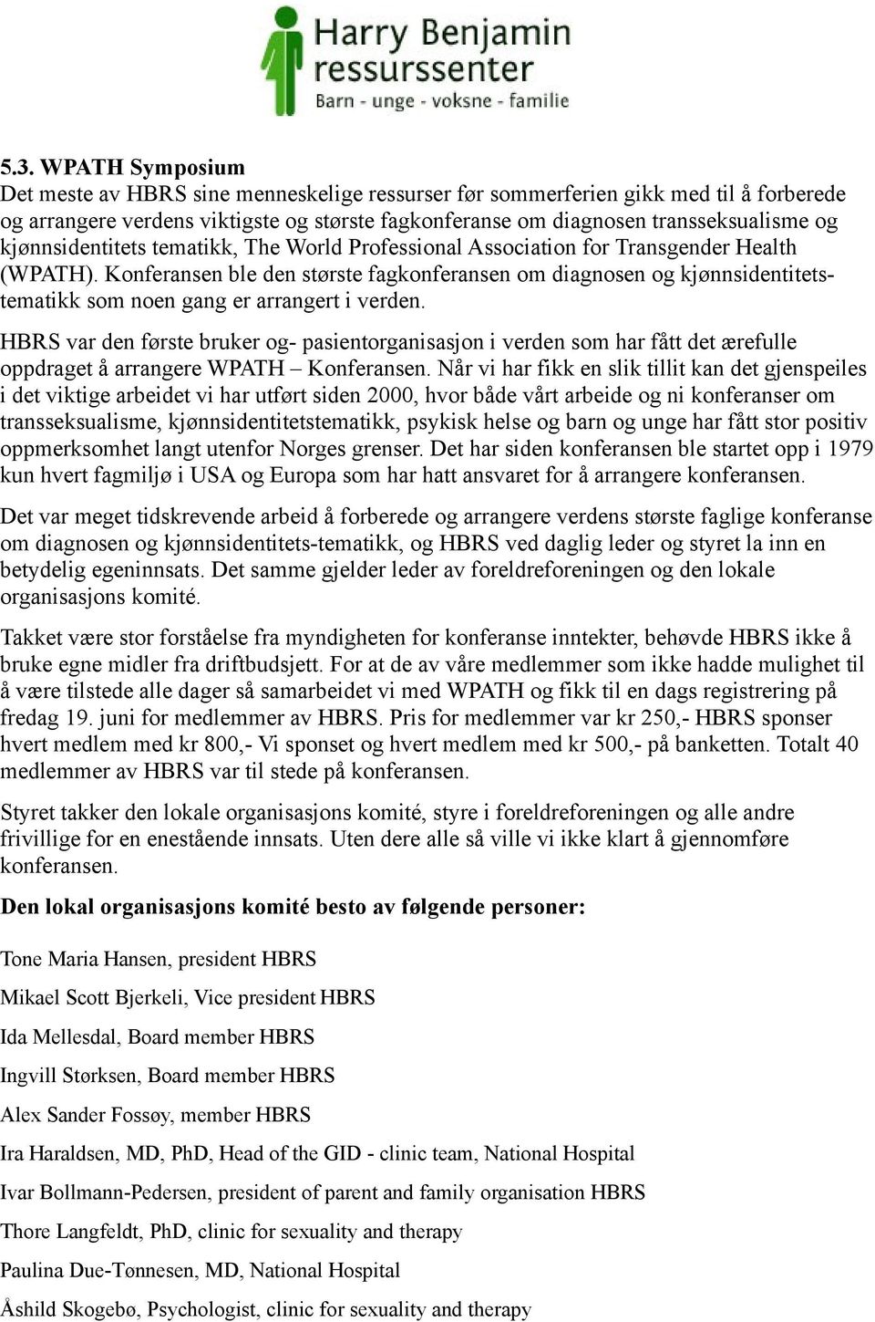 Konferansen ble den største fagkonferansen om diagnosen og kjønnsidentitetstematikk som noen gang er arrangert i verden.