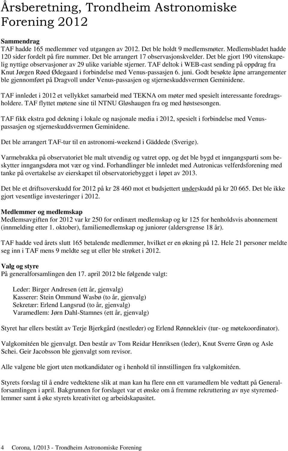 TAF deltok i WEB-cast sending på oppdrag fra Knut Jørgen Røed Ødegaard i forbindelse med Venus-passasjen 6. juni.