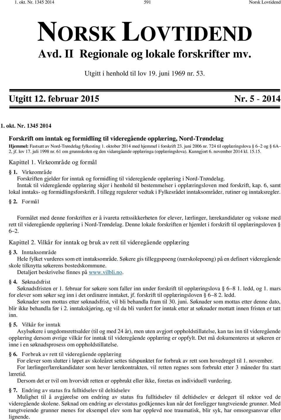 november 2014 kl. 15.15. Kapittel 1. Virkeområde og formål 1. Virkeområde Forskriften gjelder for inntak og formidling til videregående opplæring i Nord-Trøndelag.