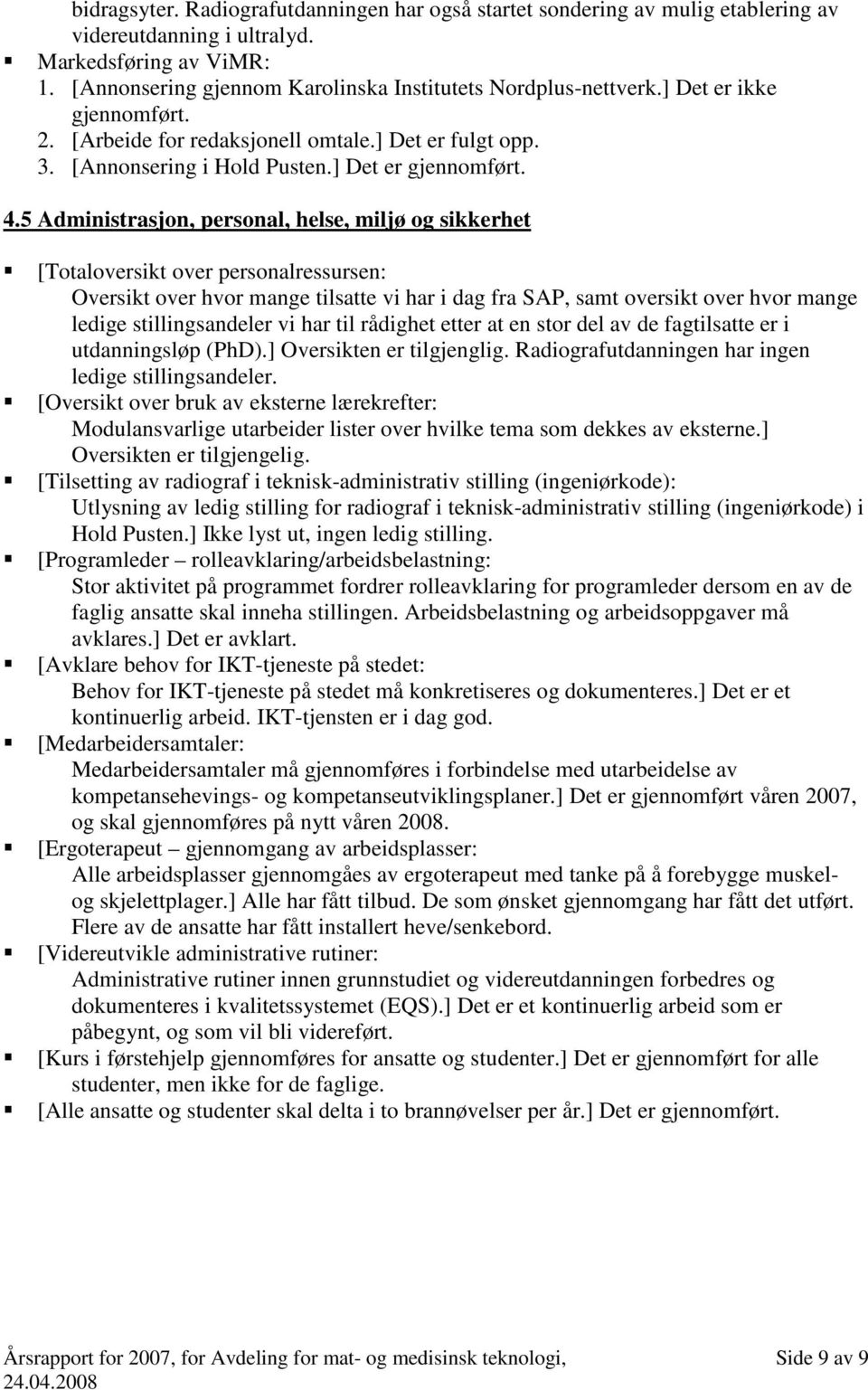 5 Administrasjon, personal, helse, miljø og sikkerhet [Totaloversikt over personalressursen: Oversikt over hvor mange tilsatte vi har i dag fra SAP, samt oversikt over hvor mange ledige