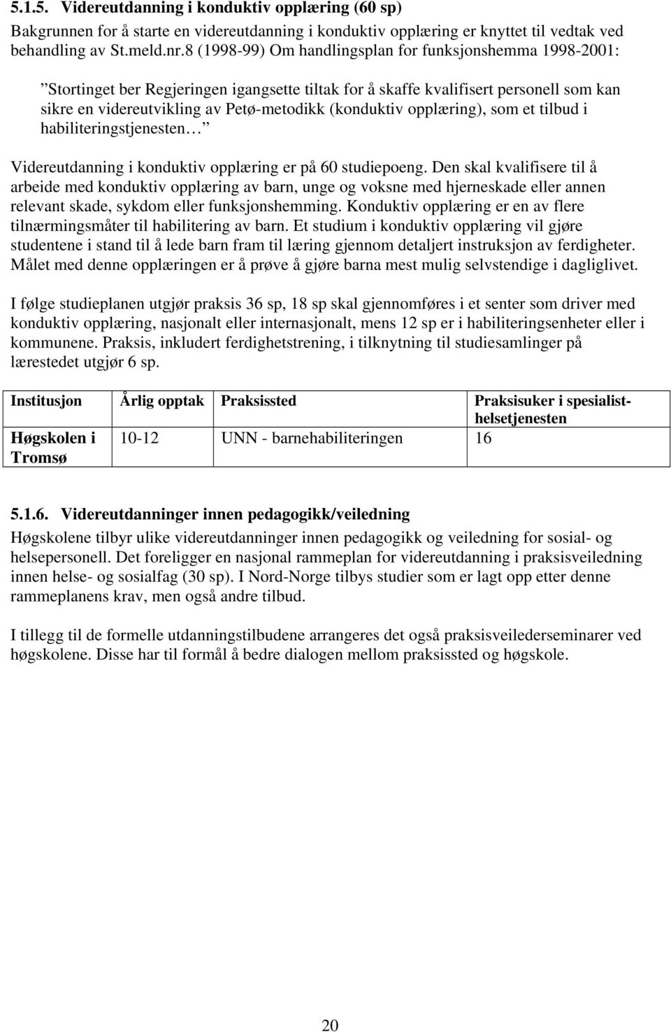 opplæring), som et tilbud i habiliteringstjenesten Videreutdanning i konduktiv opplæring er på 60 studiepoeng.