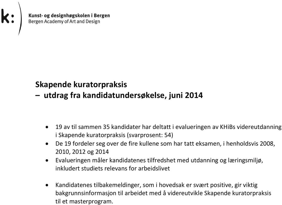 2012 og 2014 Evalueringen måler kandidatenes tilfredshet med utdanning og læringsmiljø, inkludert studiets relevans for arbeidslivet Kandidatenes