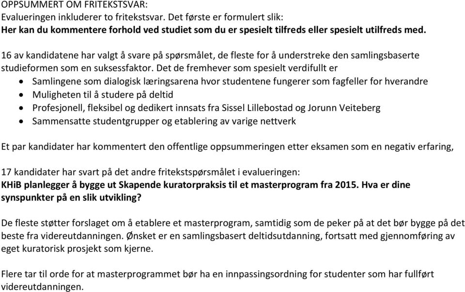 Det de fremhever som spesielt verdifullt er Samlingene som dialogisk læringsarena hvor studentene fungerer som fagfeller for hverandre Muligheten til å studere på deltid Profesjonell, fleksibel og