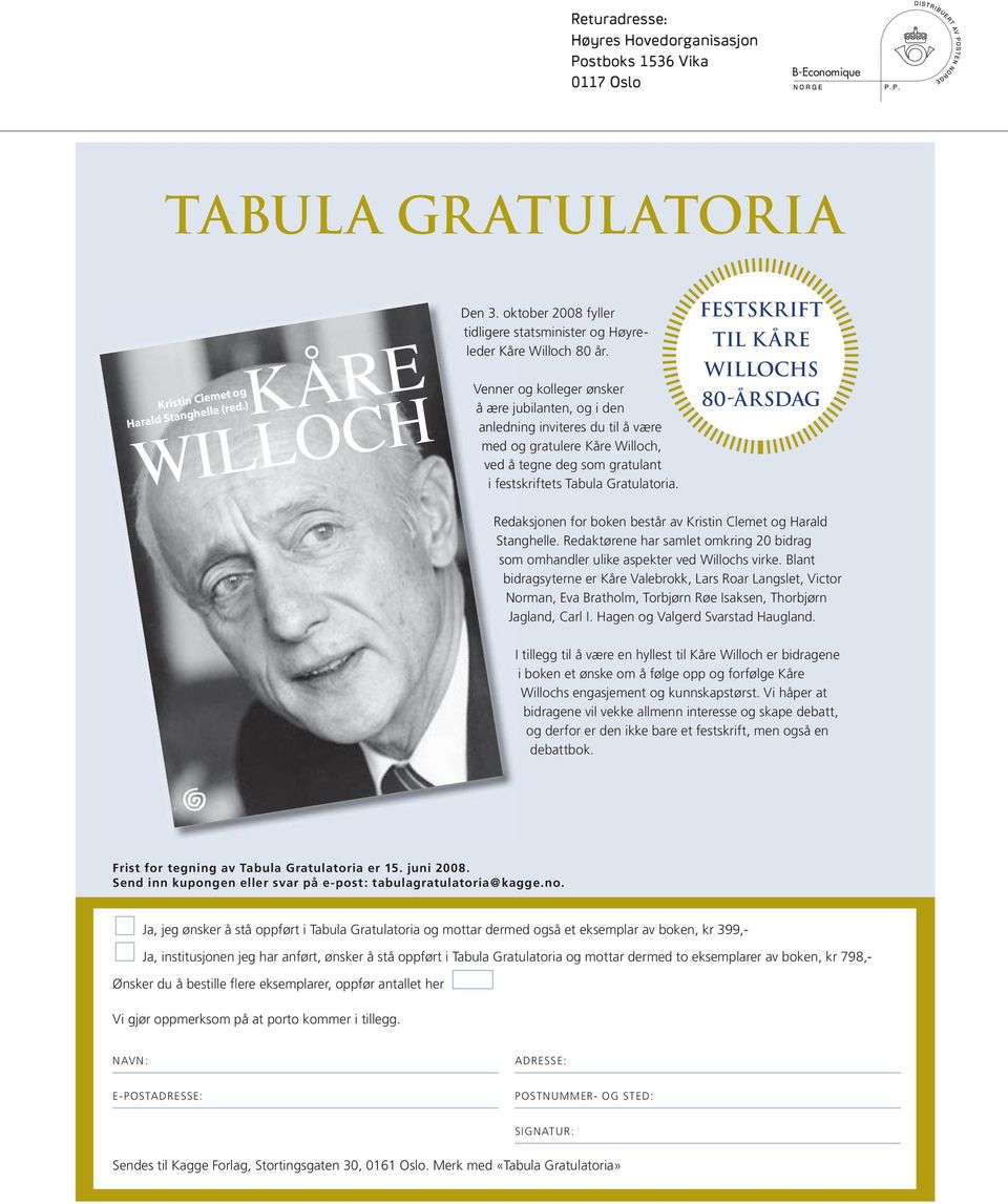 Venner og kolleger ønsker å ære jubilanten, og i den anledning inviteres du til å være med og gratulere Kåre Willoch, ved å tegne deg som gratulant i festskriftets Tabula Gratulatoria.