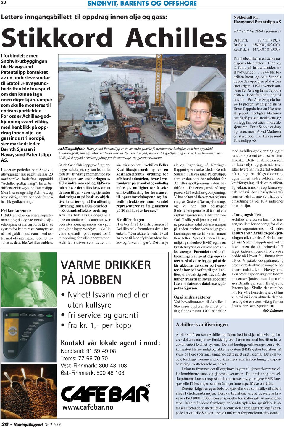 underleverandør til Statoil. Havøysundbedriften ble forespurt om den kunne lage noen digre kjøreramper som skulle monteres til en transportlekter.