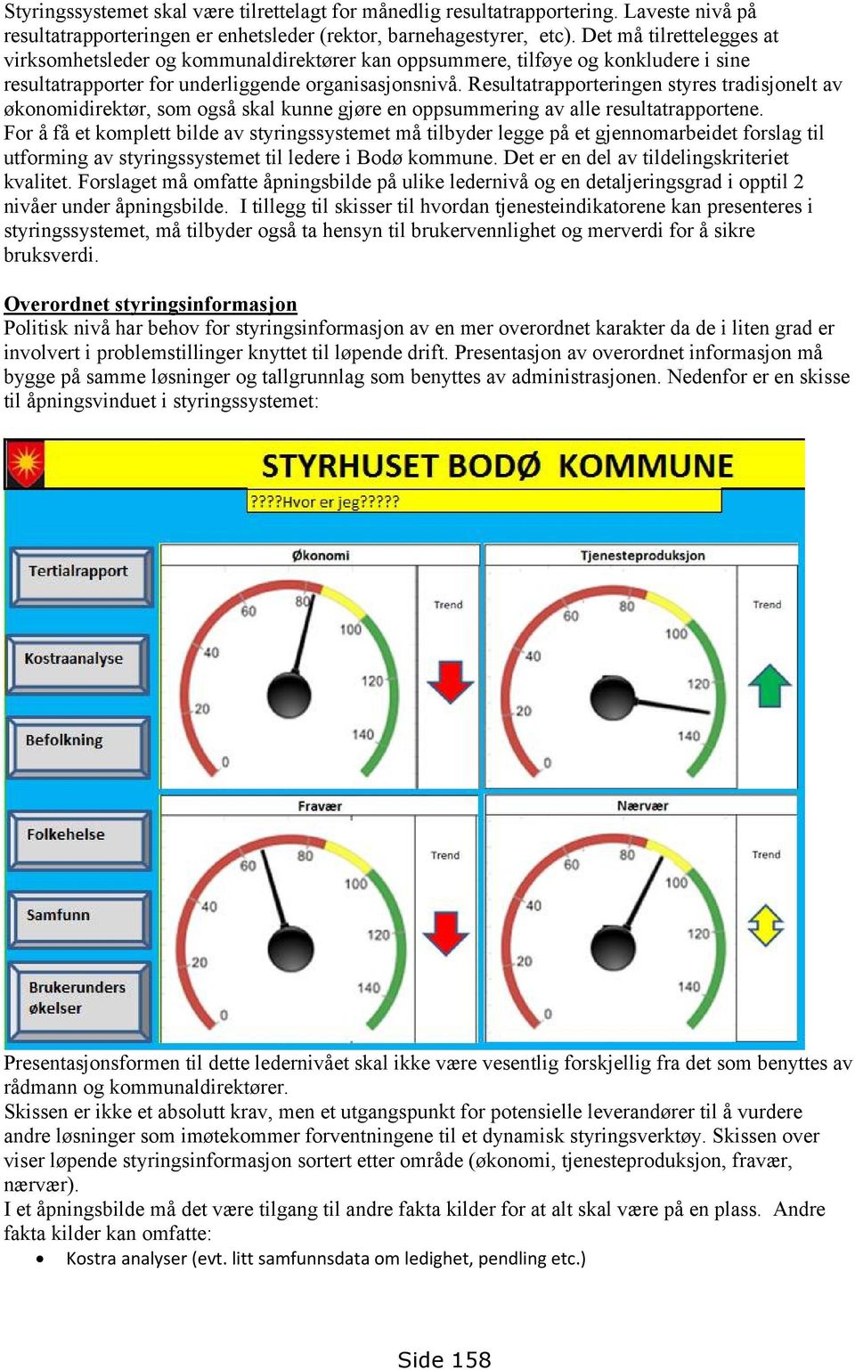 Resultatrapporteringen styres tradisjonelt av økonomidirektør, som også skal kunne gjøre en oppsummering av alle resultatrapportene.