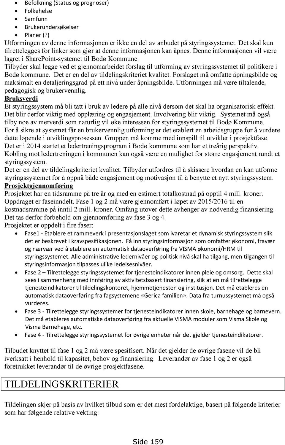 Tilbyder skal legge ved et gjennomarbeidet forslag til utforming av styringssystemet til politikere i Bodø kommune. Det er en del av tildelingskriteriet kvalitet.