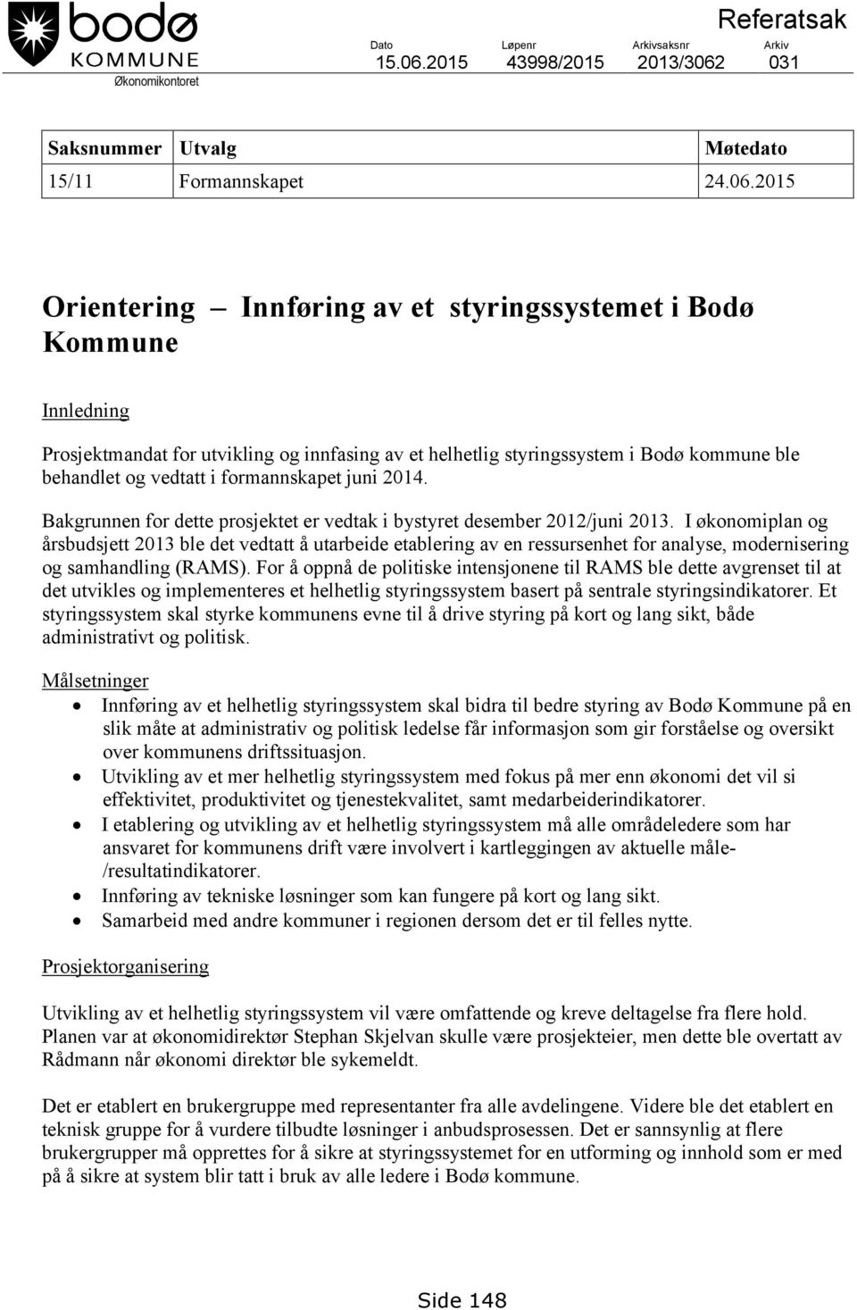 031 Saksnummer Utvalg Møtedato 15/11 Formannskapet 24.06.