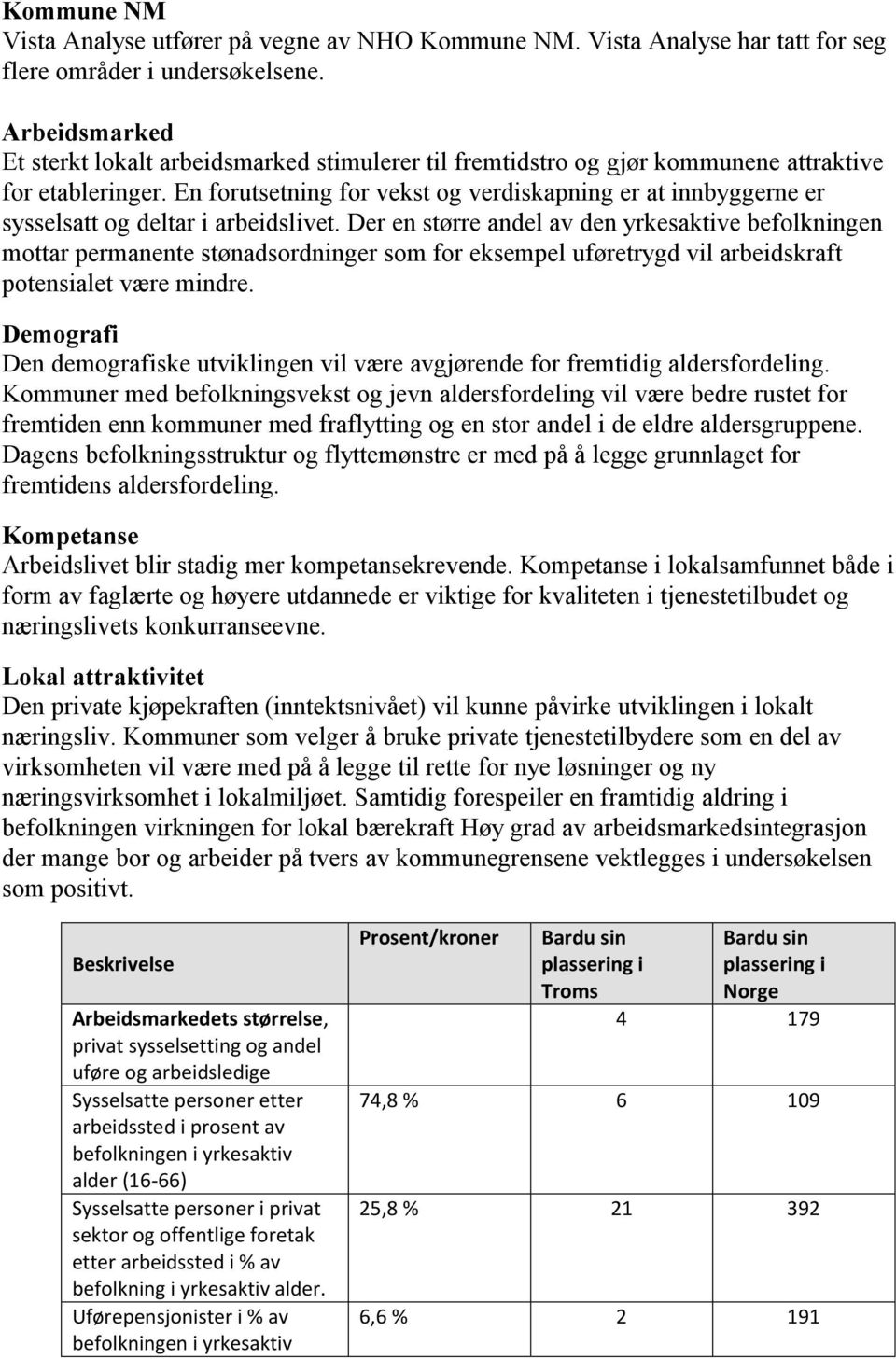 En forutsetning for vekst og verdiskapning er at innbyggerne er sysselsatt og deltar i arbeidslivet.