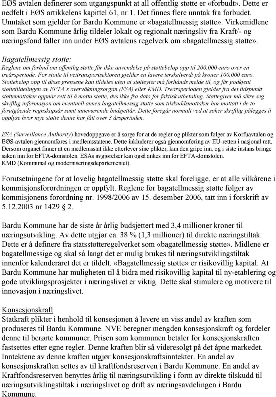 Virkemidlene som Bardu Kommune årlig tildeler lokalt og regionalt næringsliv fra Kraft/- og næringsfond faller inn under EØS avtalens regelverk om «bagatellmessig støtte».