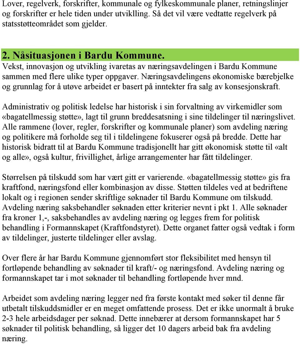 Næringsavdelingens økonomiske bærebjelke og grunnlag for å utøve arbeidet er basert på inntekter fra salg av konsesjonskraft.