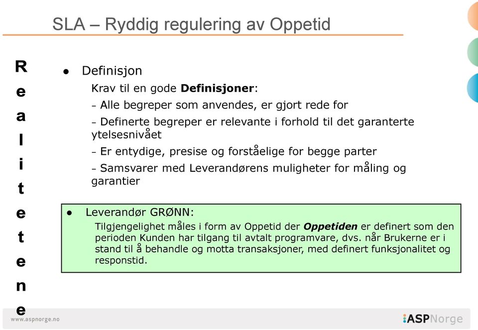 muligheter for måling og garantier Leverandør GRØNN: Tilgjengelighet måles i form av Oppetid der Oppetiden er definert som den perioden