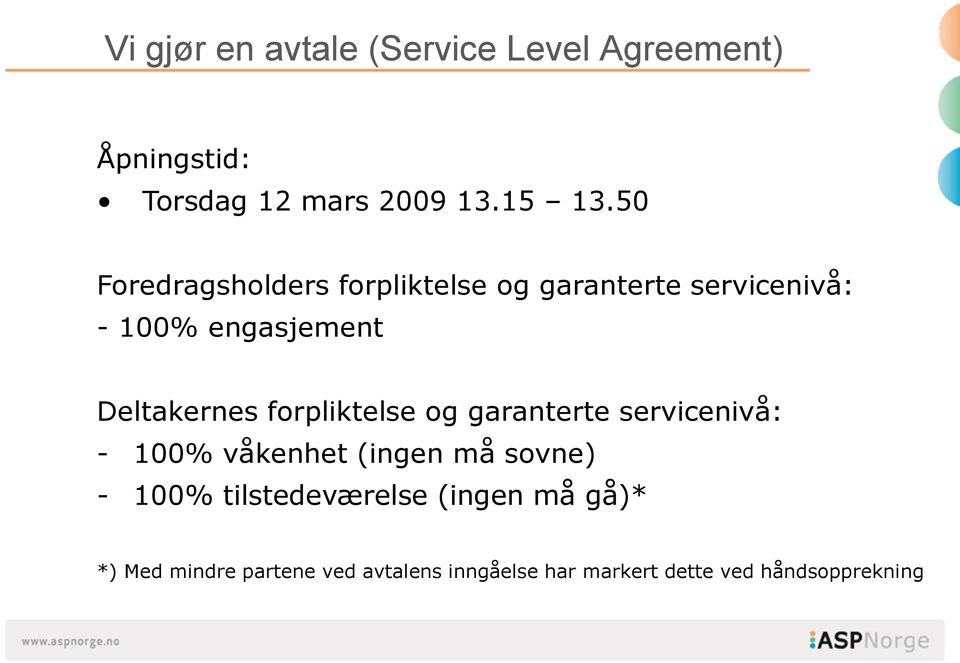 forpliktelse og garanterte servicenivå: - 100% våkenhet (ingen må sovne) - 100%