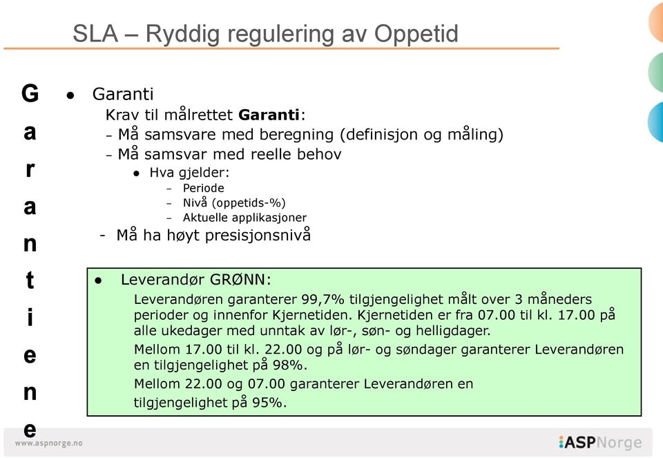 over 3 måneders perioder og innenfor Kjernetiden. Kjernetiden er fra 07.00 til kl. 17.00 på alle ukedager med unntak av lør-, søn- og helligdager. Mellom 17.