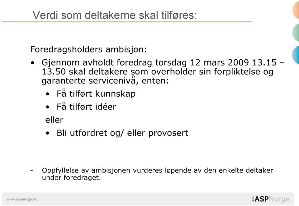 50 skal deltakere som overholder sin forpliktelse og garanterte servicenivå, enten: Få