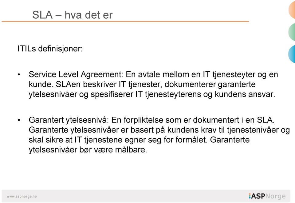 ansvar. Garantert ytelsesnivå: En forpliktelse som er dokumentert i en SLA.