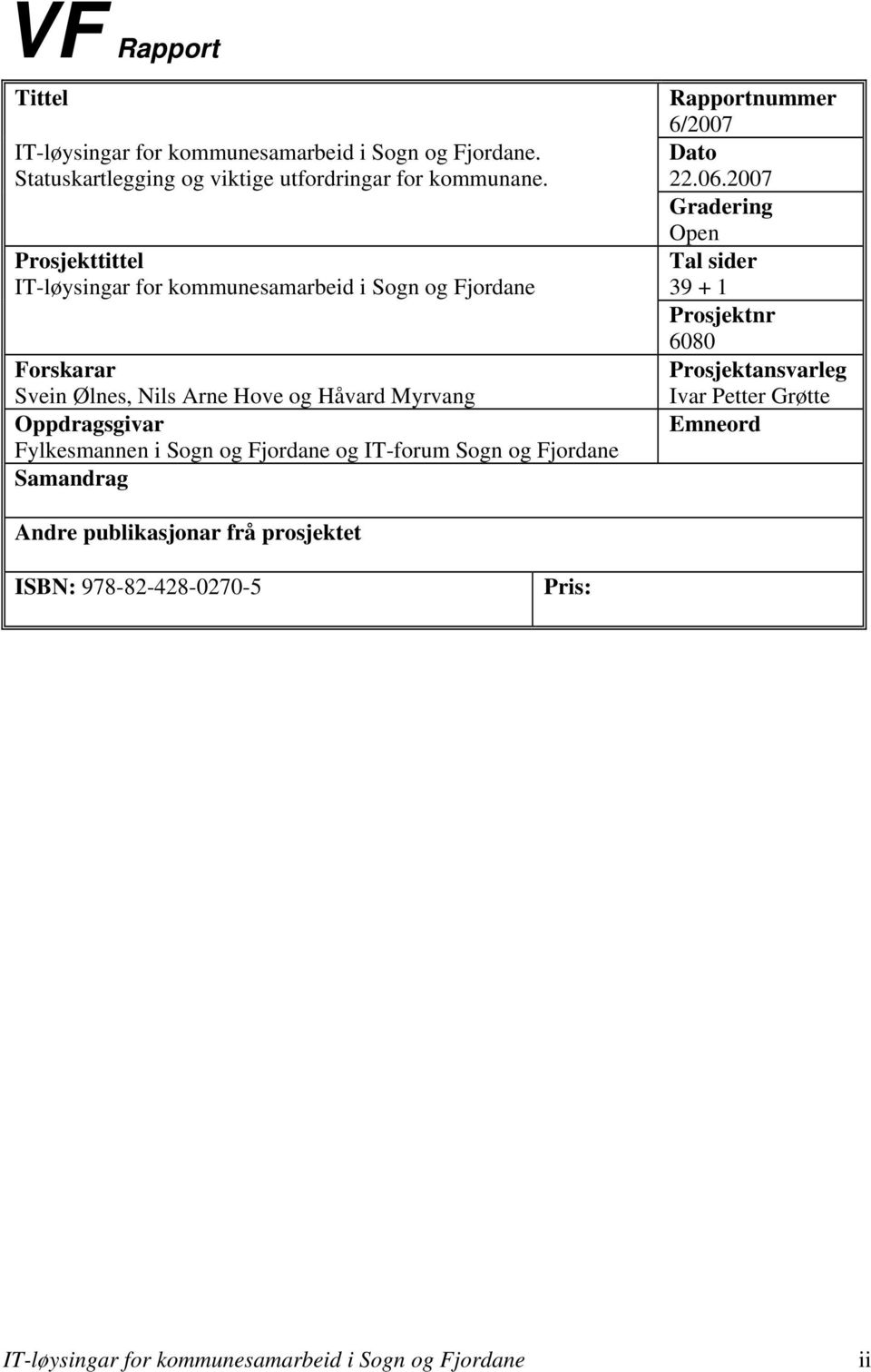 Fylkesmannen i Sogn og Fjordane og IT-forum Sogn og Fjordane Samandrag Rapportnummer 6/2007 Dato 22.06.