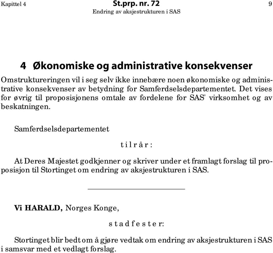 for Samferdselsdepartementet. Det vises for øvrig til proposisjonens omtale av fordelene for SAS' virksomhet og av beskatningen.