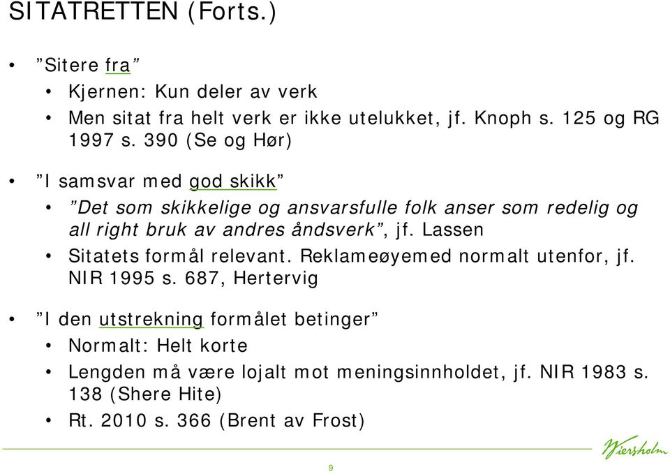 åndsverk, jf. Lassen Sitatets formål relevant. Reklameøyemed normalt utenfor, jf. NIR 1995 s.